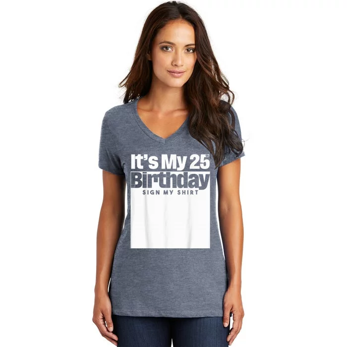 It's My 25th Birthday Sign My Shirt 25 Years  Wo Kid Women's V-Neck T-Shirt