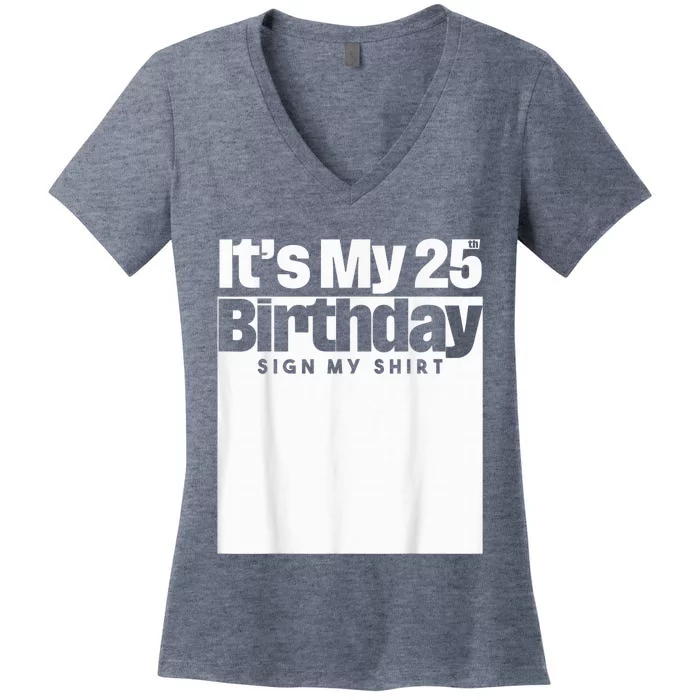 It's My 25th Birthday Sign My Shirt 25 Years  Wo Kid Women's V-Neck T-Shirt