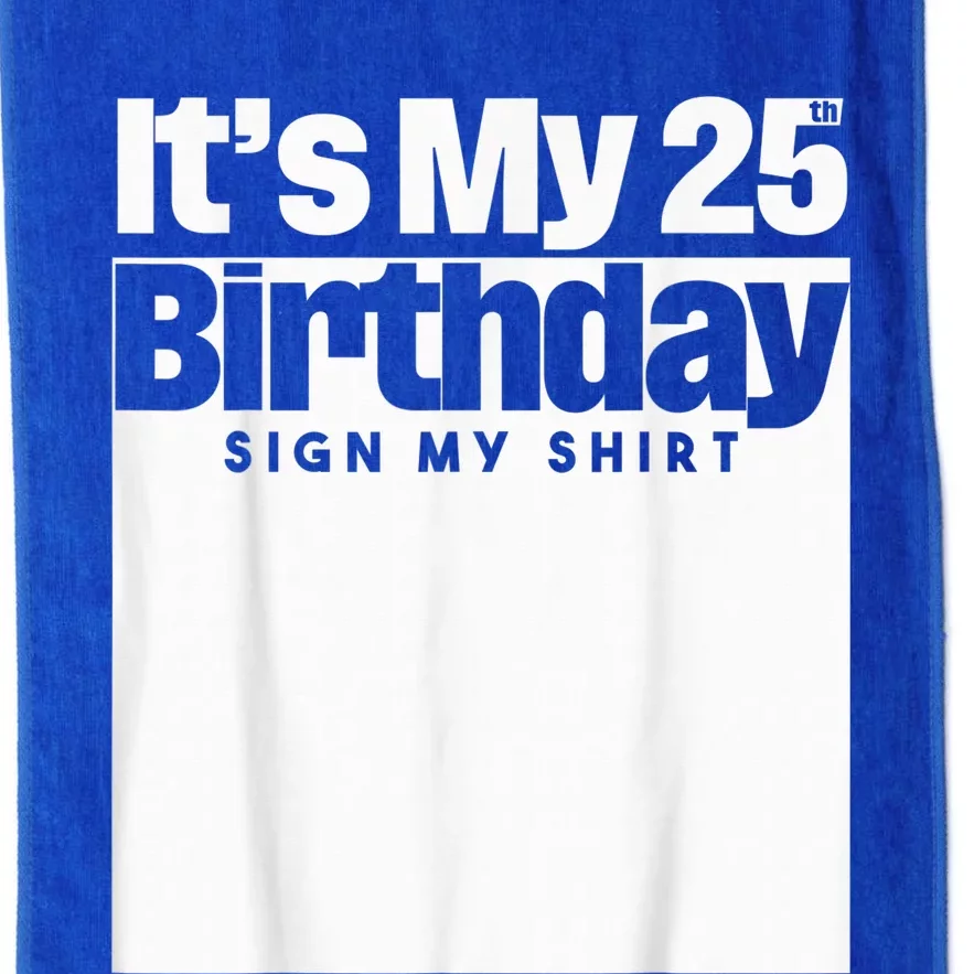 It's My 25th Birthday Sign My Shirt 25 Years  Wo Kid Platinum Collection Golf Towel