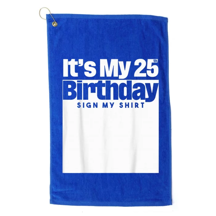 It's My 25th Birthday Sign My Shirt 25 Years  Wo Kid Platinum Collection Golf Towel