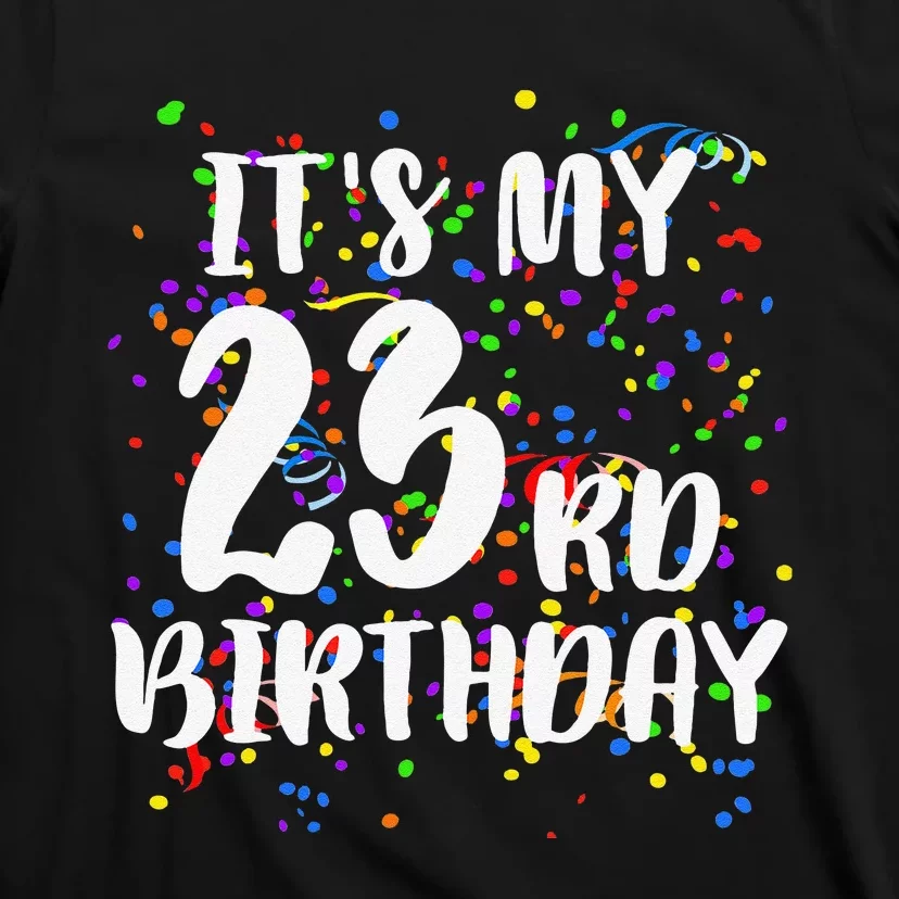 Its My 23rd Birthday Happy Birthday Funny Gift T-Shirt