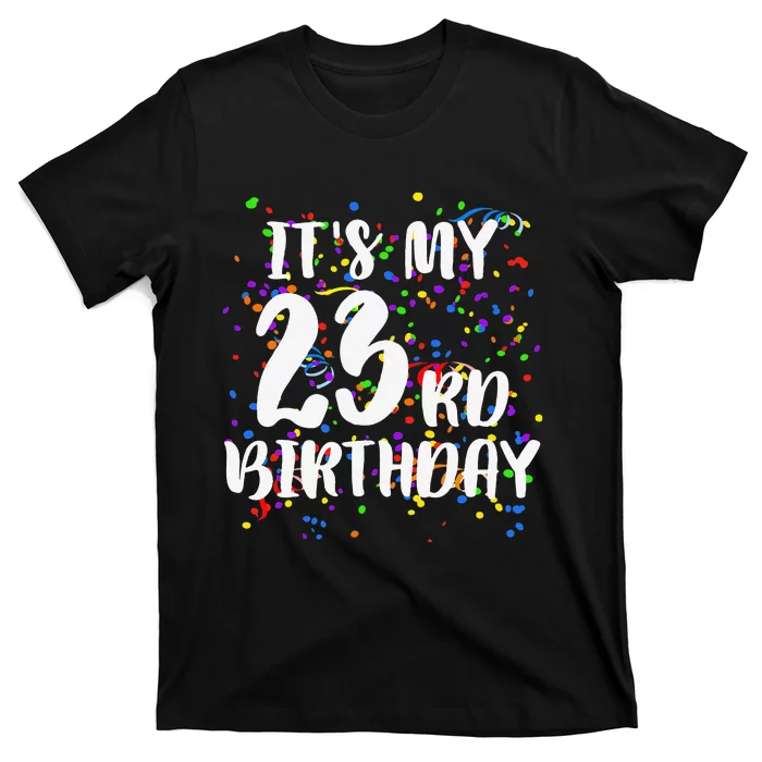 Its My 23rd Birthday Happy Birthday Funny Gift T-Shirt