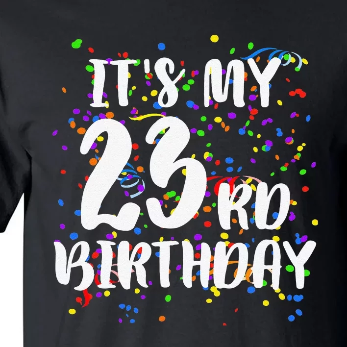 Its My 23rd Birthday Happy Birthday Funny Gift Tall T-Shirt