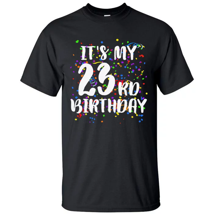 Its My 23rd Birthday Happy Birthday Funny Gift Tall T-Shirt