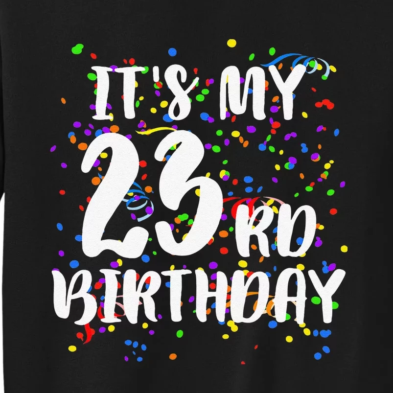 Its My 23rd Birthday Happy Birthday Funny Gift Tall Sweatshirt