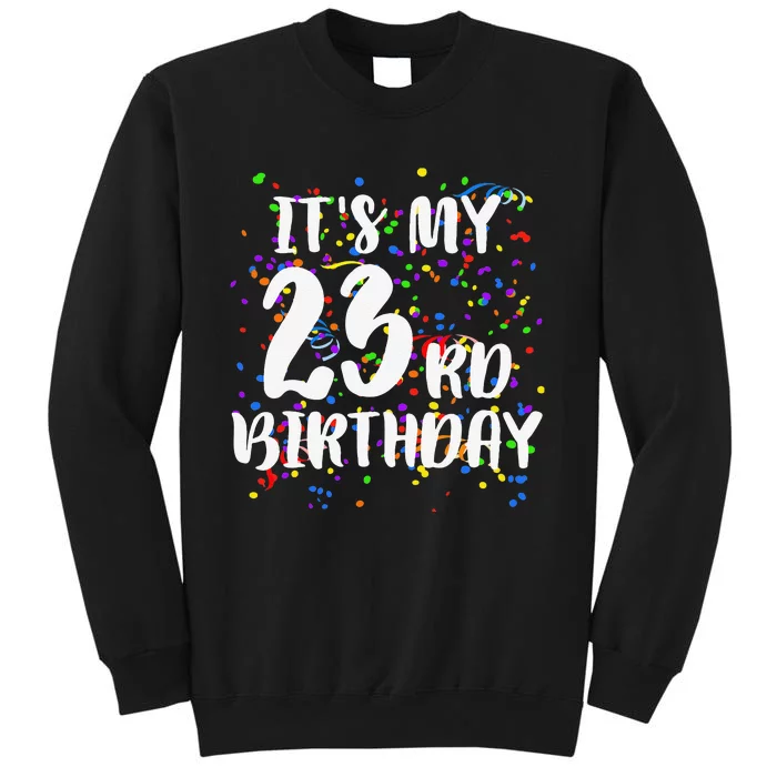 Its My 23rd Birthday Happy Birthday Funny Gift Tall Sweatshirt