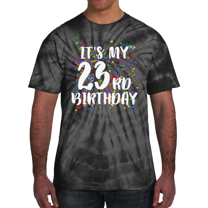 Its My 23rd Birthday Happy Birthday Funny Gift Tie-Dye T-Shirt