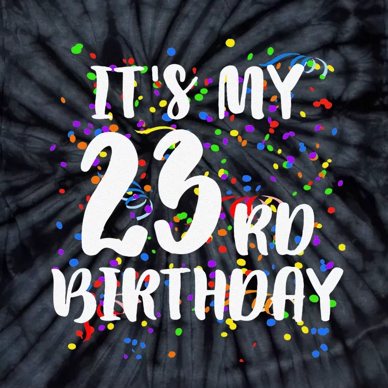 Its My 23rd Birthday Happy Birthday Funny Gift Tie-Dye T-Shirt