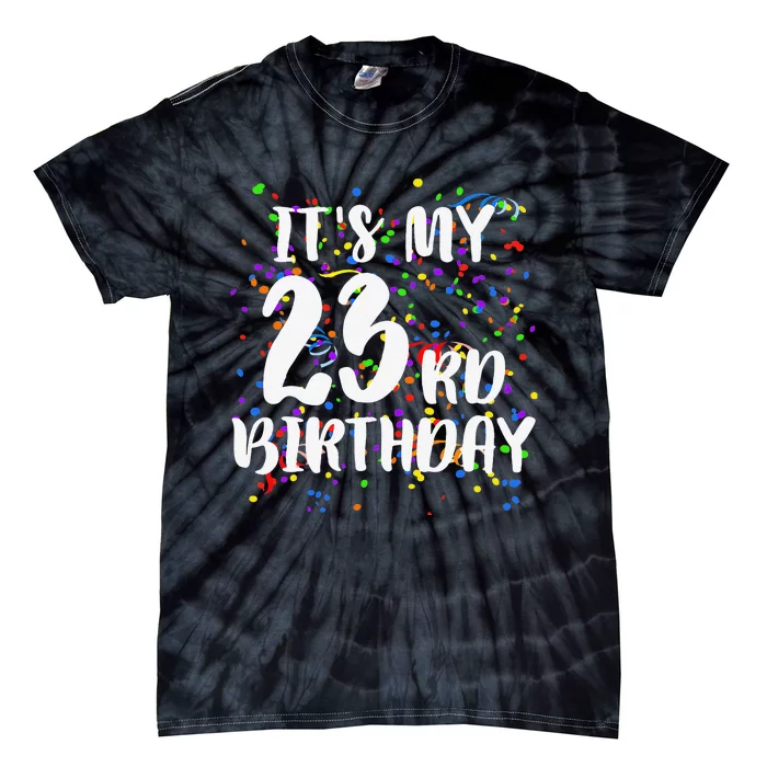 Its My 23rd Birthday Happy Birthday Funny Gift Tie-Dye T-Shirt