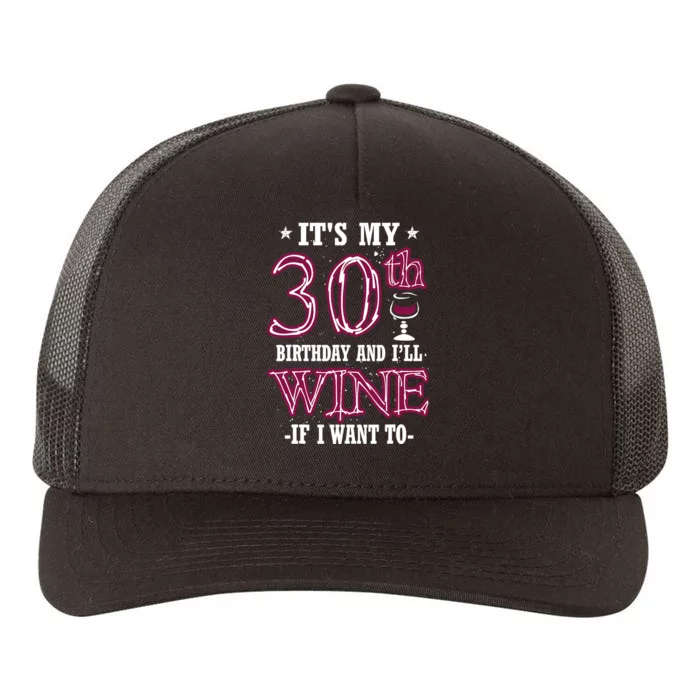 It's My 30th Birthday and I'll Wine If I Want To Yupoong Adult 5-Panel Trucker Hat