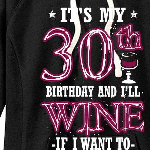 It's My 30th Birthday and I'll Wine If I Want To Women's Fleece Hoodie