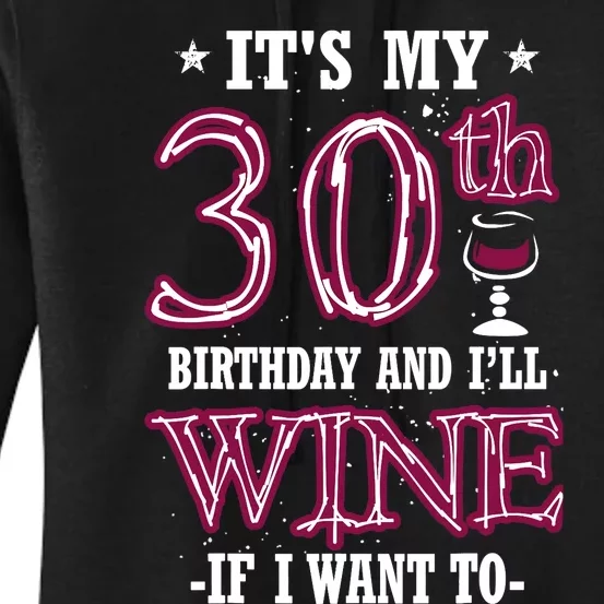 It's My 30th Birthday and I'll Wine If I Want To Women's Pullover Hoodie