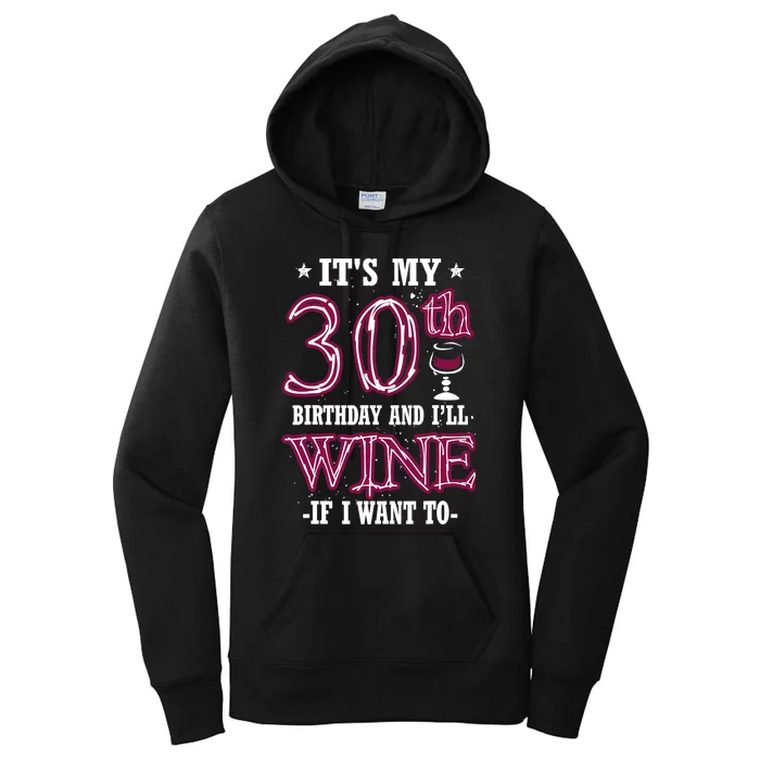 It's My 30th Birthday and I'll Wine If I Want To Women's Pullover Hoodie