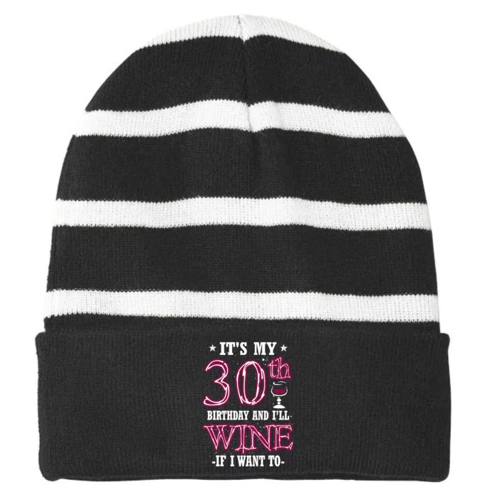 It's My 30th Birthday and I'll Wine If I Want To Striped Beanie with Solid Band