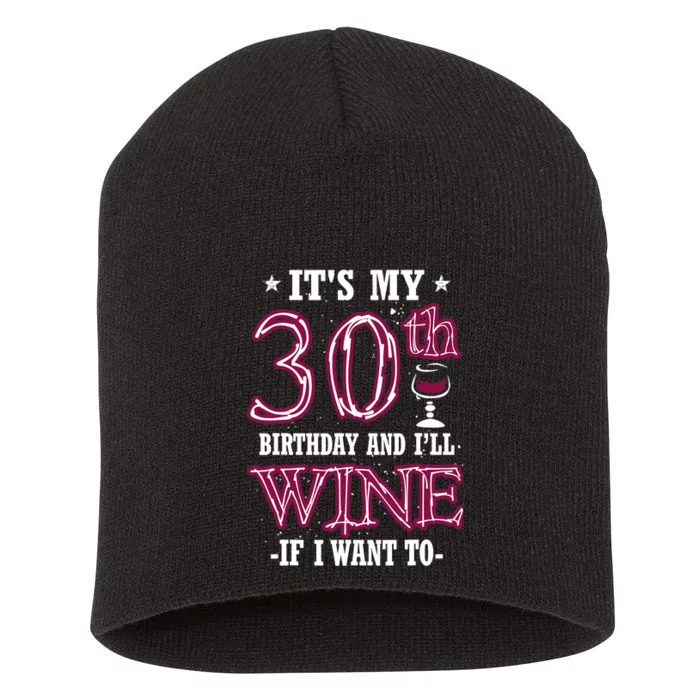 It's My 30th Birthday and I'll Wine If I Want To Short Acrylic Beanie