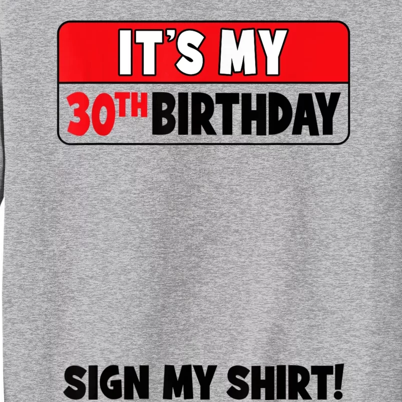 It's My 30th Birthday 30 Years Old Birthday Party Sign My Tall Sweatshirt