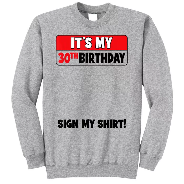 It's My 30th Birthday 30 Years Old Birthday Party Sign My Tall Sweatshirt