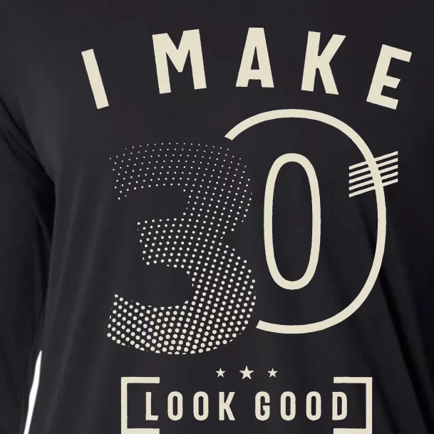 I Make 30 Birthday 30 Years Old Cooling Performance Long Sleeve Crew