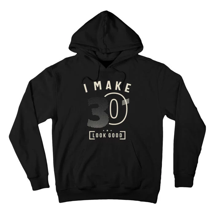 I Make 30 Birthday 30 Years Old Tall Hoodie