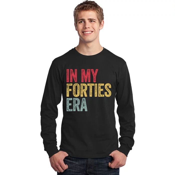 In My 40s Era 40th Birthday Forties 40 Years Old Funny Tall Long Sleeve T-Shirt