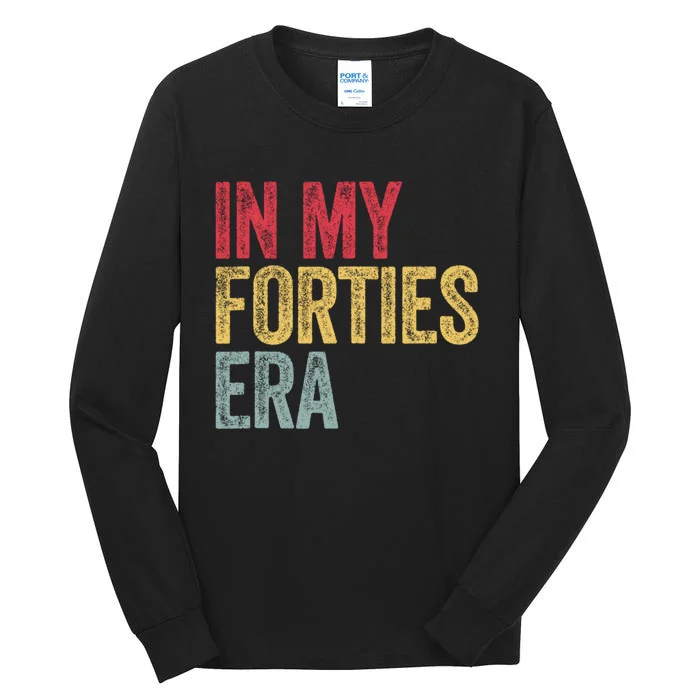 In My 40s Era 40th Birthday Forties 40 Years Old Funny Tall Long Sleeve T-Shirt