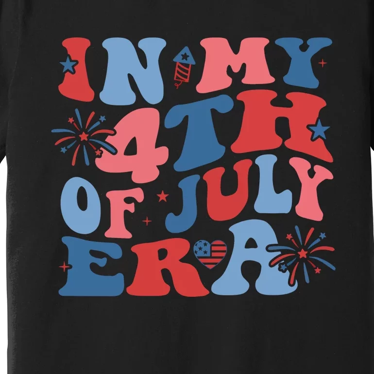 In My 4th Of July Era Independence Day Premium T-Shirt