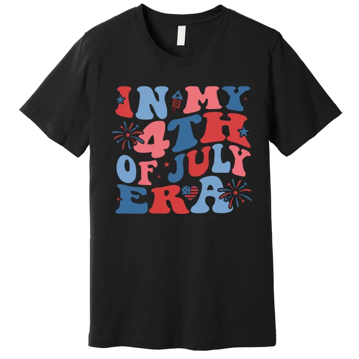 In My 4th Of July Era Independence Day Premium T-Shirt