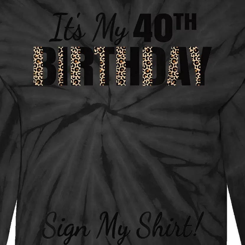 It's My 40th Birthday Party 40 Years Old Wo Sign My Tie-Dye Long Sleeve Shirt