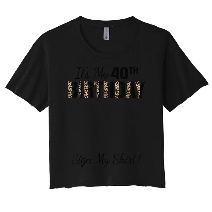 It's My 40th Birthday Party 40 Years Old Wo Sign My Women's Crop Top Tee