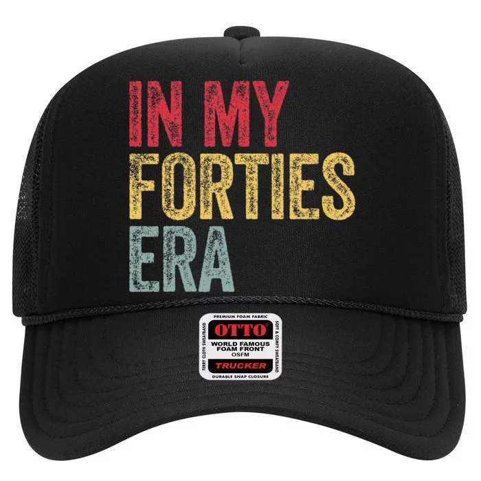 In My 40S Era 40th Birthday Forties 40 Years Old Funny High Crown Mesh Trucker Hat