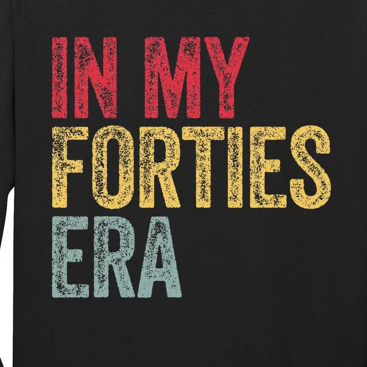 In My 40S Era 40th Birthday Forties 40 Years Old Funny Tall Long Sleeve T-Shirt