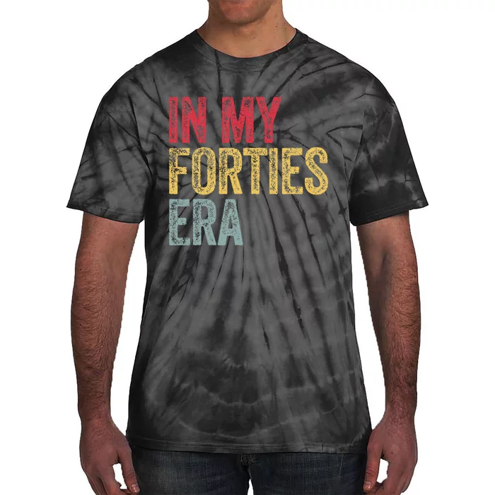 In My 40S Era 40th Birthday Forties 40 Years Old Funny Tie-Dye T-Shirt