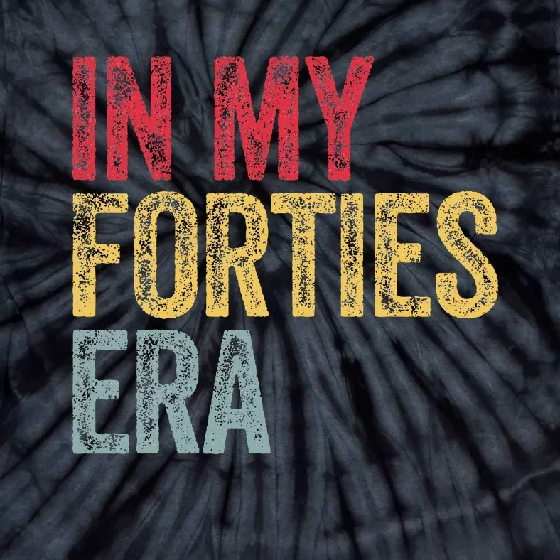 In My 40S Era 40th Birthday Forties 40 Years Old Funny Tie-Dye T-Shirt