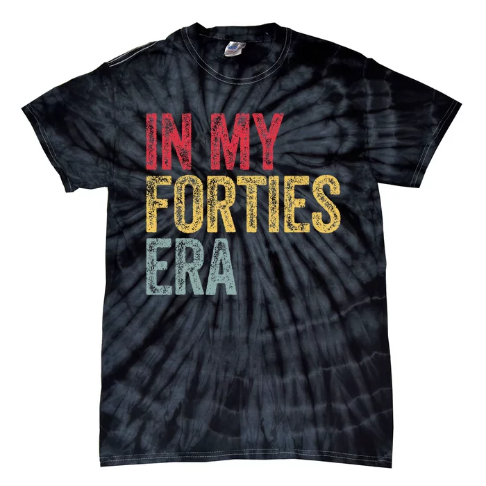 In My 40S Era 40th Birthday Forties 40 Years Old Funny Tie-Dye T-Shirt