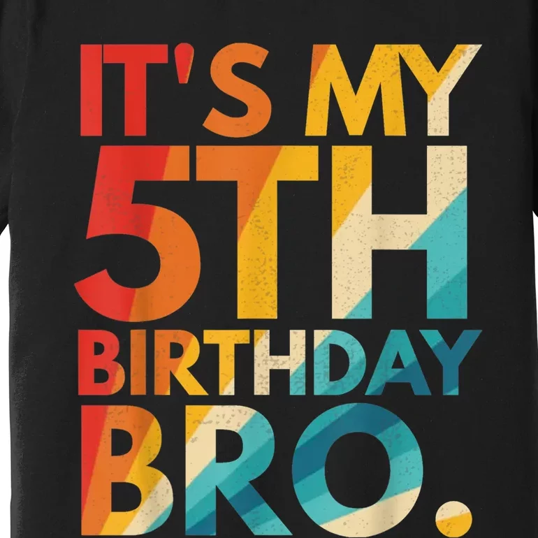 It's My 5th Birthday Bro Fifth Birthday Party For b.o.y.s Girls Premium T-Shirt