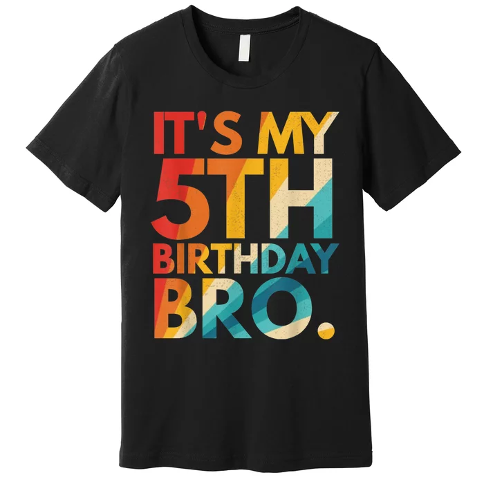 It's My 5th Birthday Bro Fifth Birthday Party For b.o.y.s Girls Premium T-Shirt