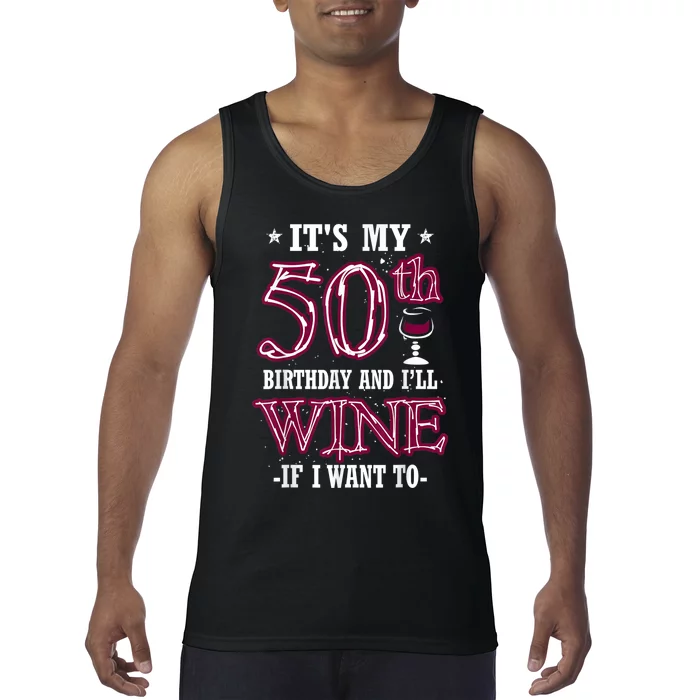 It's My 50th Birthday and I'll Wine If I Want To Tank Top