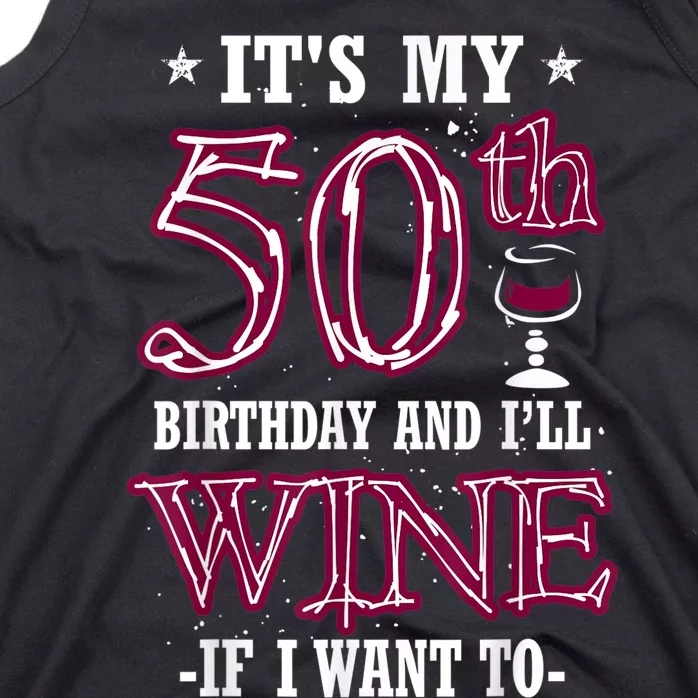 It's My 50th Birthday and I'll Wine If I Want To Tank Top