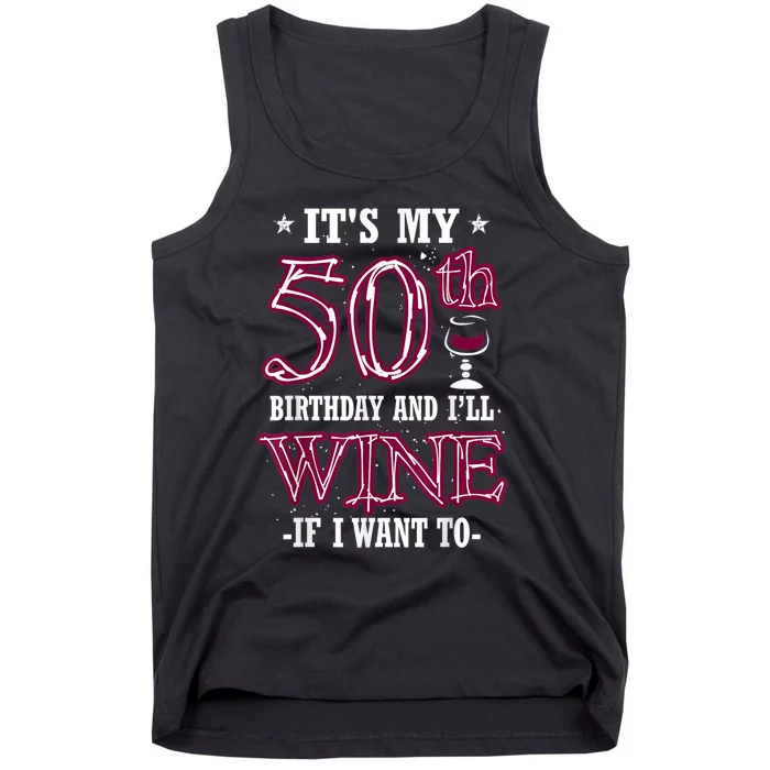 It's My 50th Birthday and I'll Wine If I Want To Tank Top