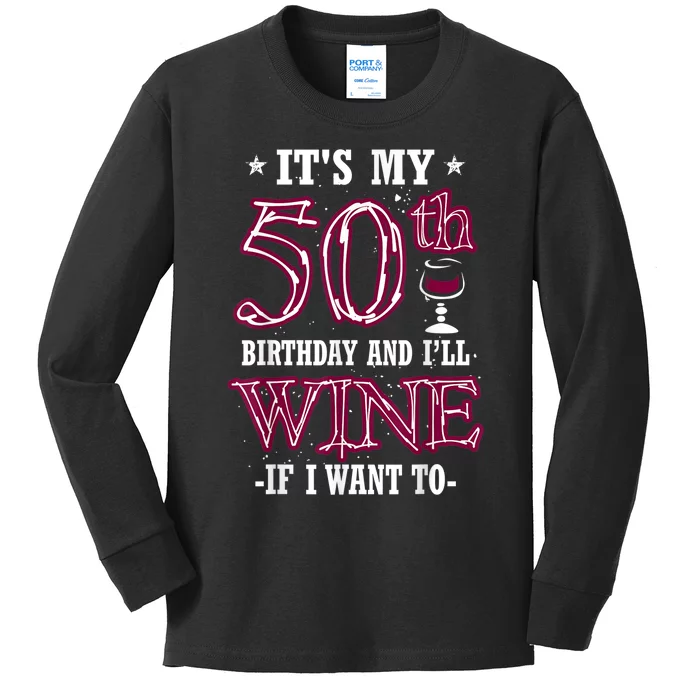 It's My 50th Birthday and I'll Wine If I Want To Kids Long Sleeve Shirt