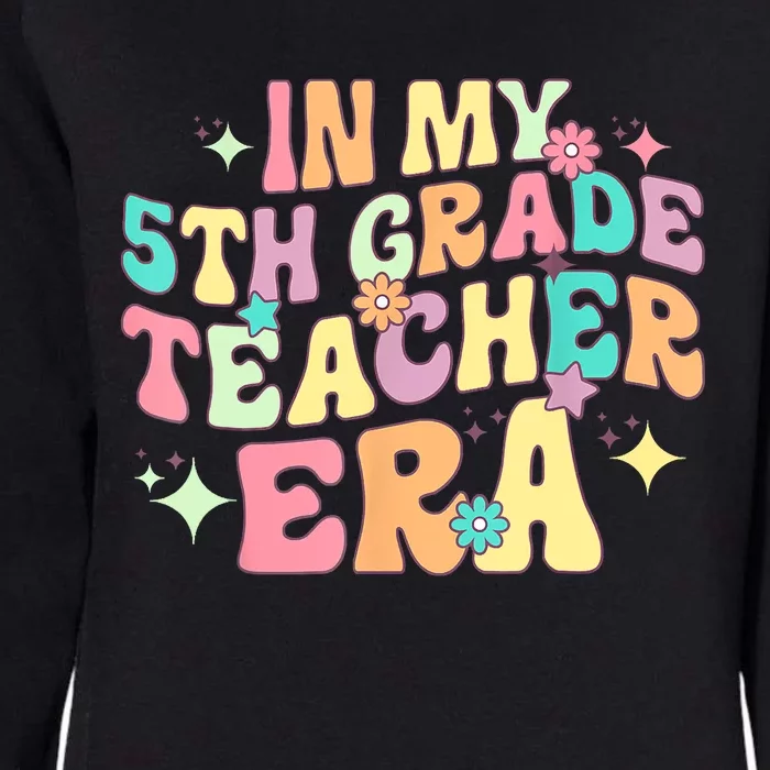 In My 5th Grade Teacher Era Back To School First Day School Womens California Wash Sweatshirt