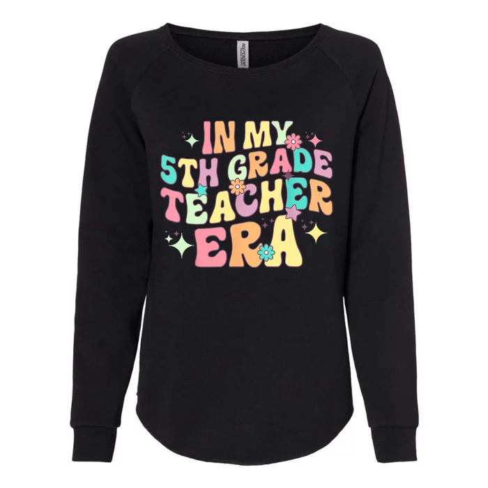 In My 5th Grade Teacher Era Back To School First Day School Womens California Wash Sweatshirt