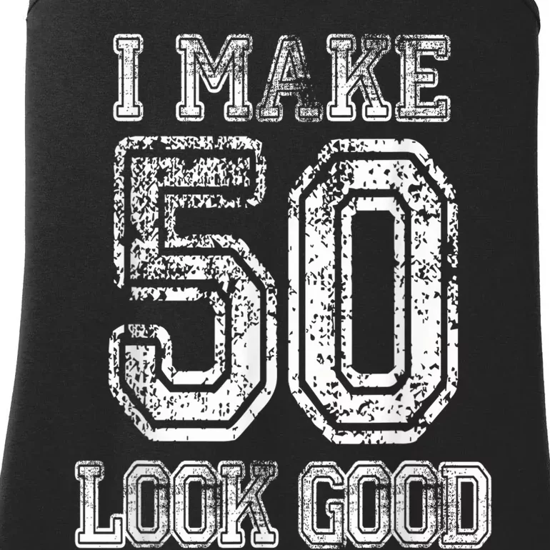 I Make 50 Look Good  50th Birthday Gift For M.e.n.s WoM.e.n.s Ladies Essential Tank