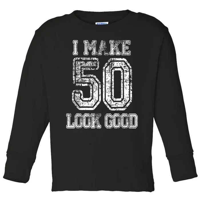 I Make 50 Look Good  50th Birthday Gift For M.e.n.s WoM.e.n.s Toddler Long Sleeve Shirt