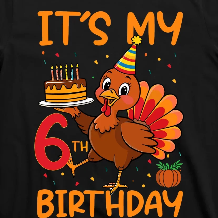 ItS My 6th Birthday Party Thanksgiving Turkey Birthday Bday T-Shirt