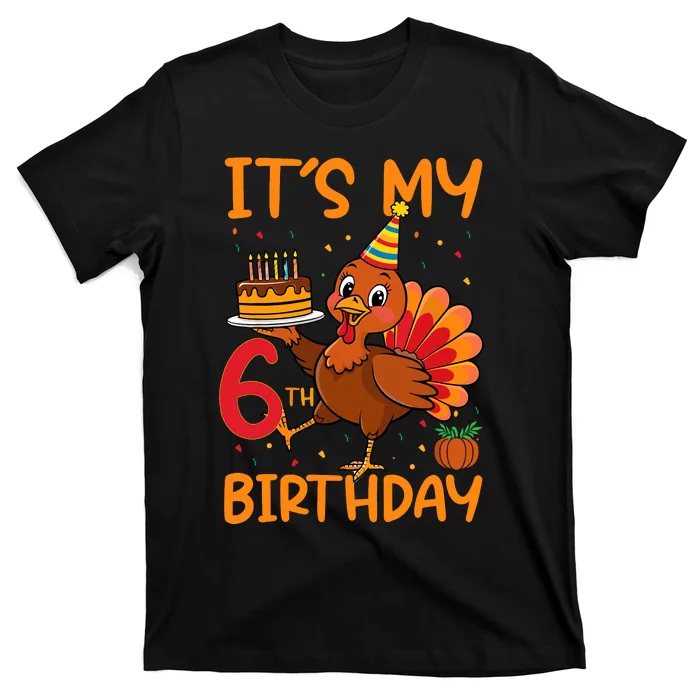 ItS My 6th Birthday Party Thanksgiving Turkey Birthday Bday T-Shirt