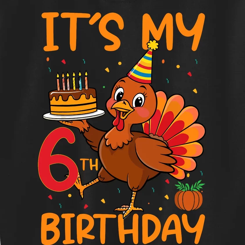 ItS My 6th Birthday Party Thanksgiving Turkey Birthday Bday Kids Sweatshirt