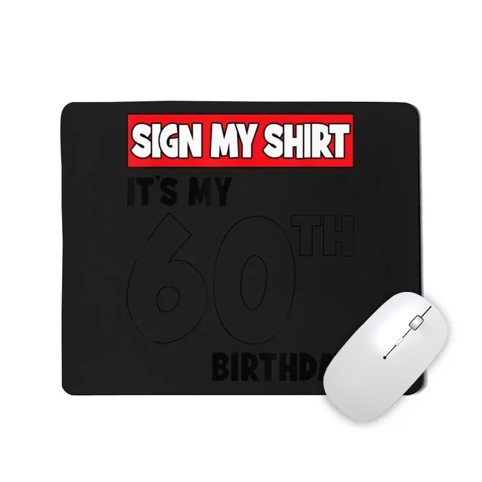 It's My 60th Birthday Party 60 Years Old  Wo Sign My Mousepad