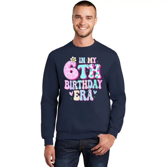 In My 6th Birthday Era Girl Gifts Six Bday 6 Year Old Cute Tall Sweatshirt