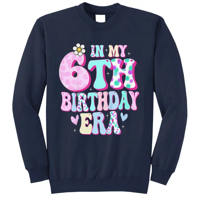 In My 6th Birthday Era Girl Gifts Six Bday 6 Year Old Cute Tall Sweatshirt